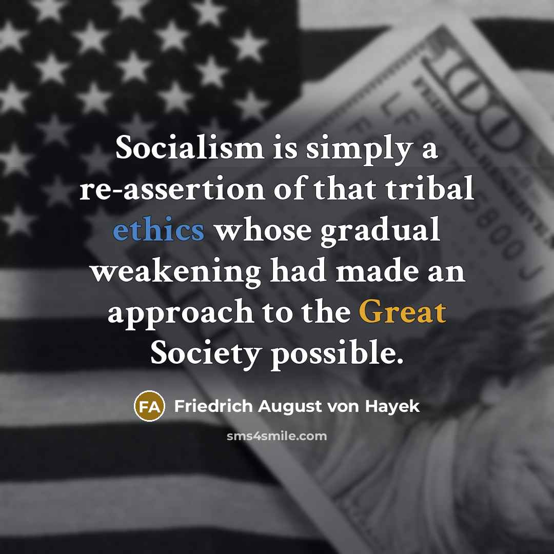 “Socialism is simply a re-assertion of that tribal ethics whose…” quote by Friedrich August von Hayek