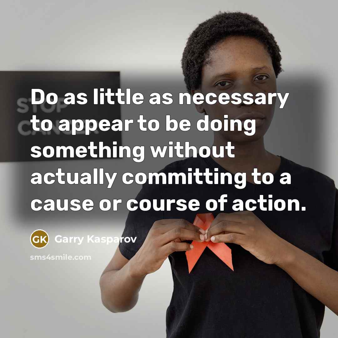 “Do as little as necessary to appear to be doing…” quote by Garry Kasparov