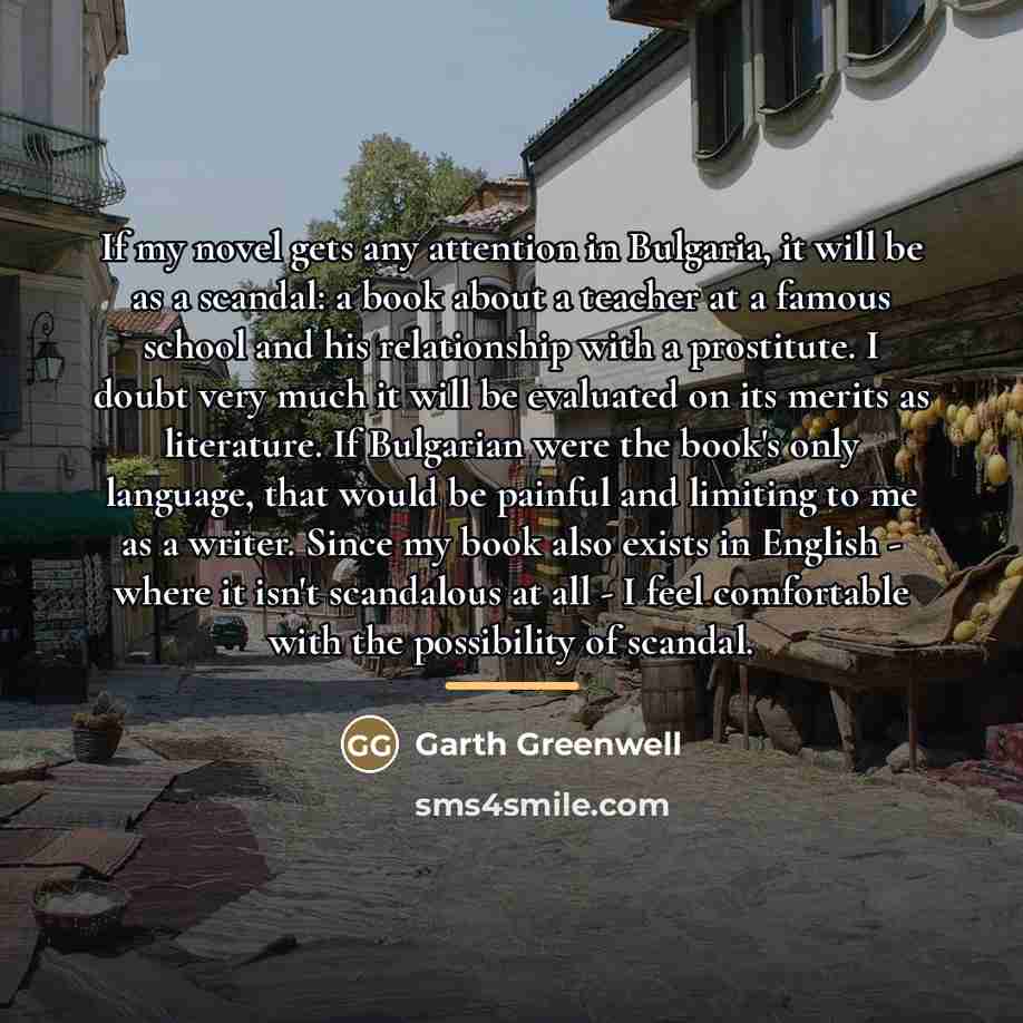 “If my novel gets any attention in Bulgaria, it will…” quote by Garth Greenwell