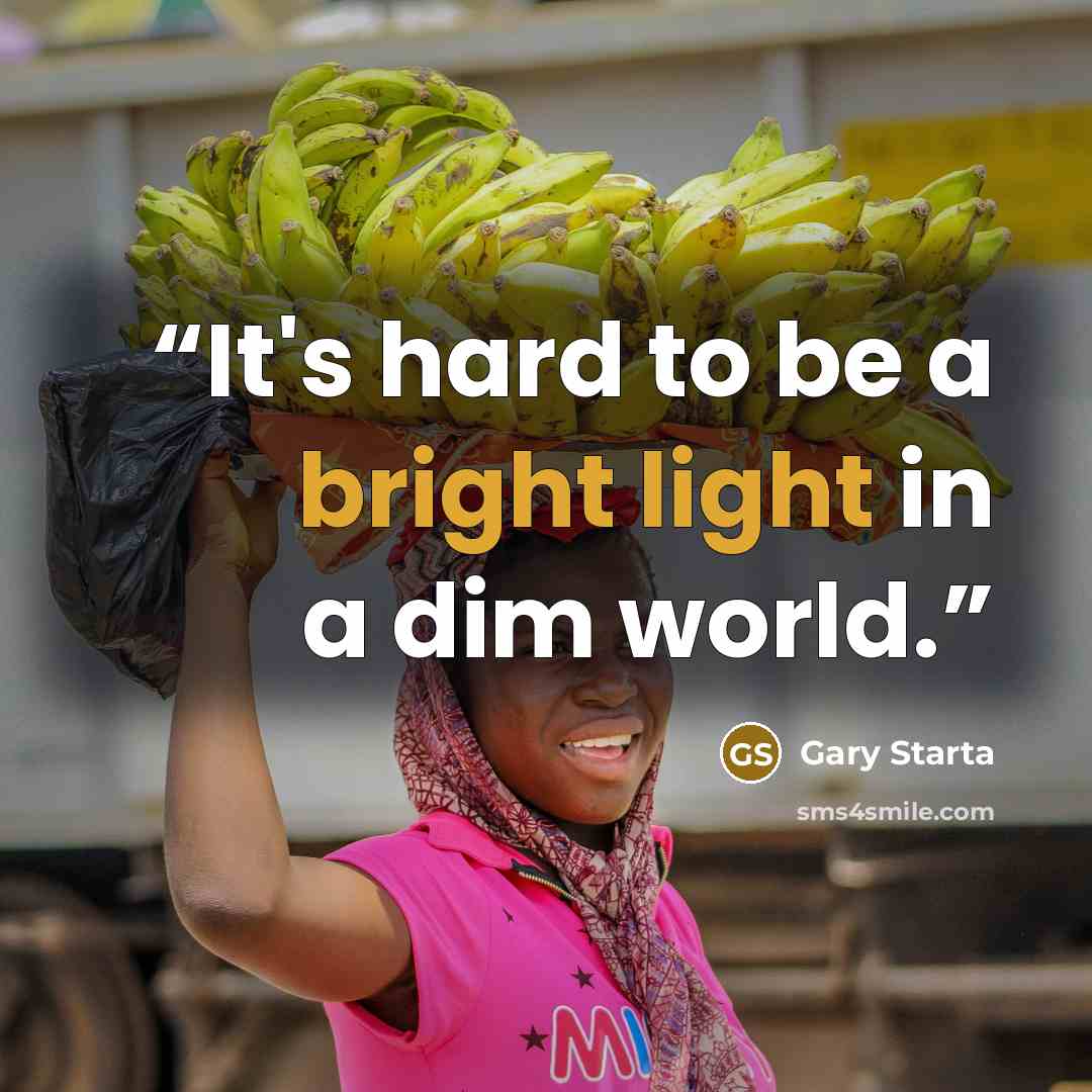 “It's hard to be a bright light in a dim world.” quote by Gary Starta
