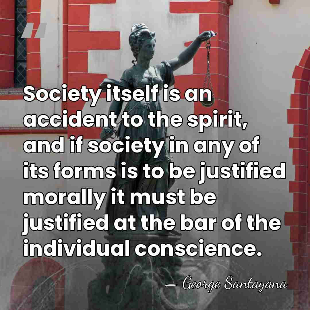 Society itself is an accident to the spirit, and if society in&hellip; - George Santayana