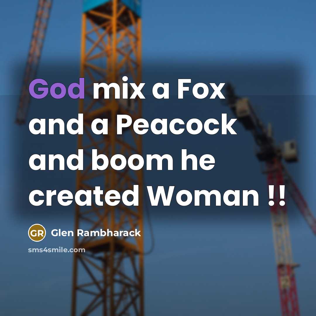 “God mix a Fox and a Peacock and boom he created Woman !!” quote by Glen Rambharack