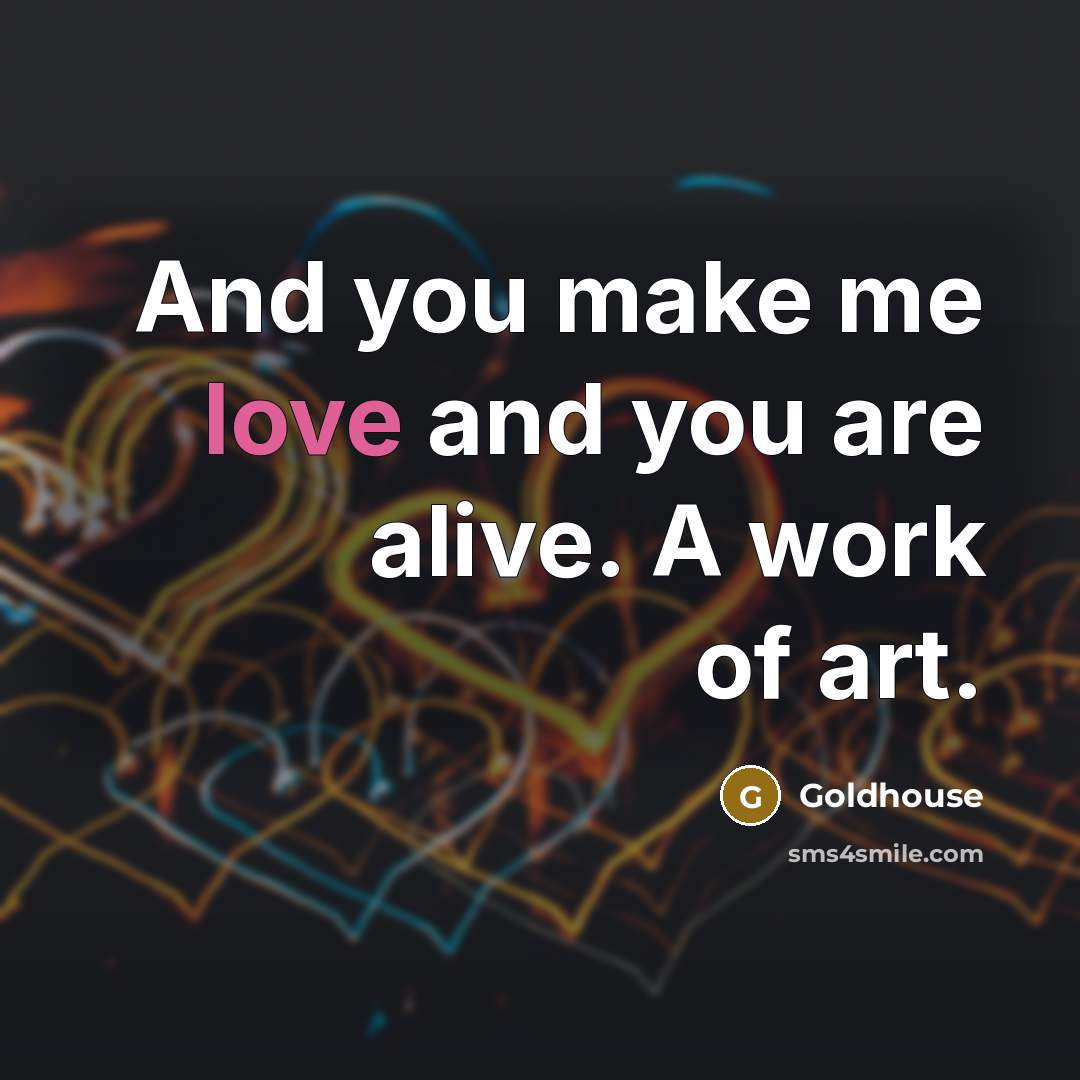 “And you make me love and you are alive. A…” quote by Goldhouse