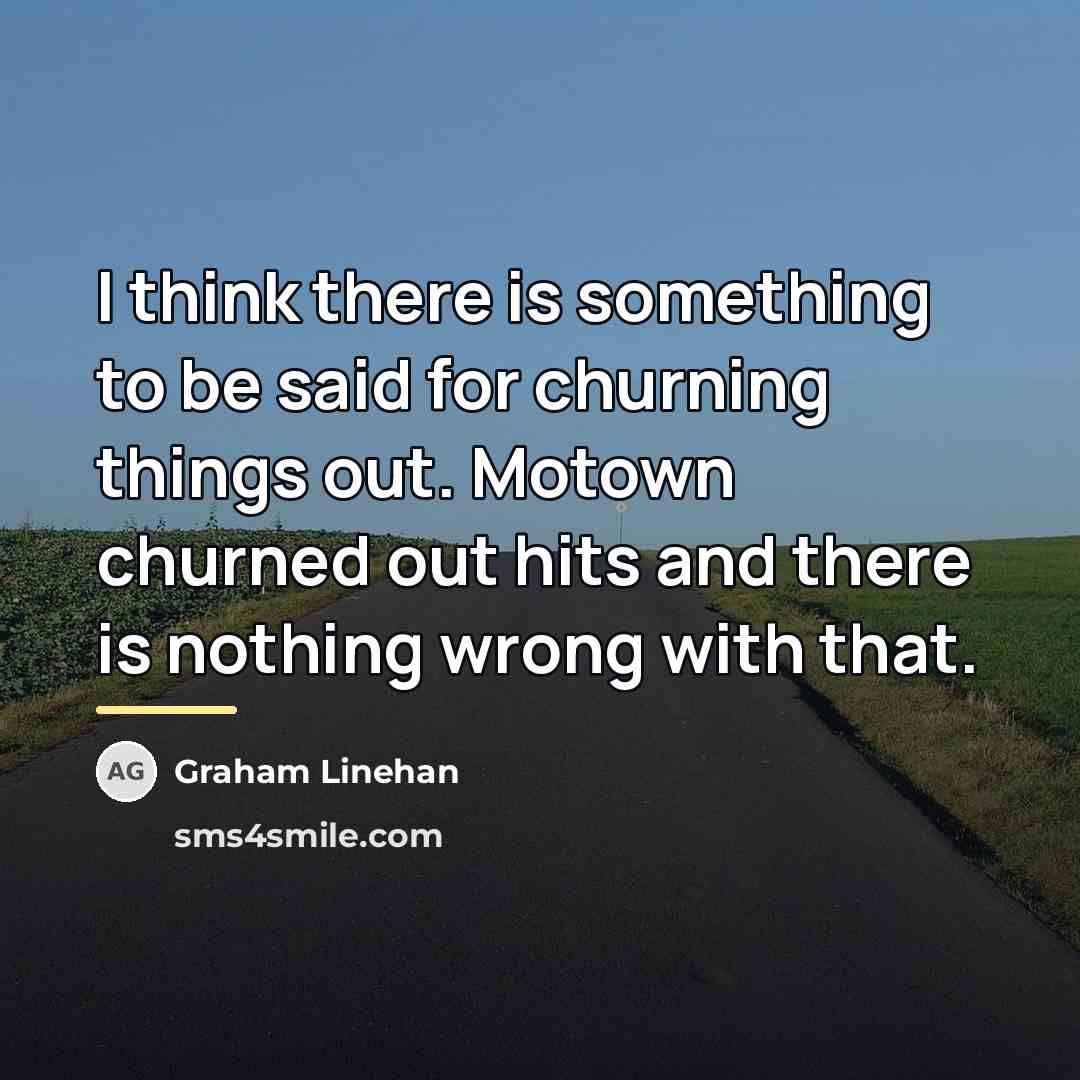 “I think there is something to be said for churning…” quote by Graham Linehan