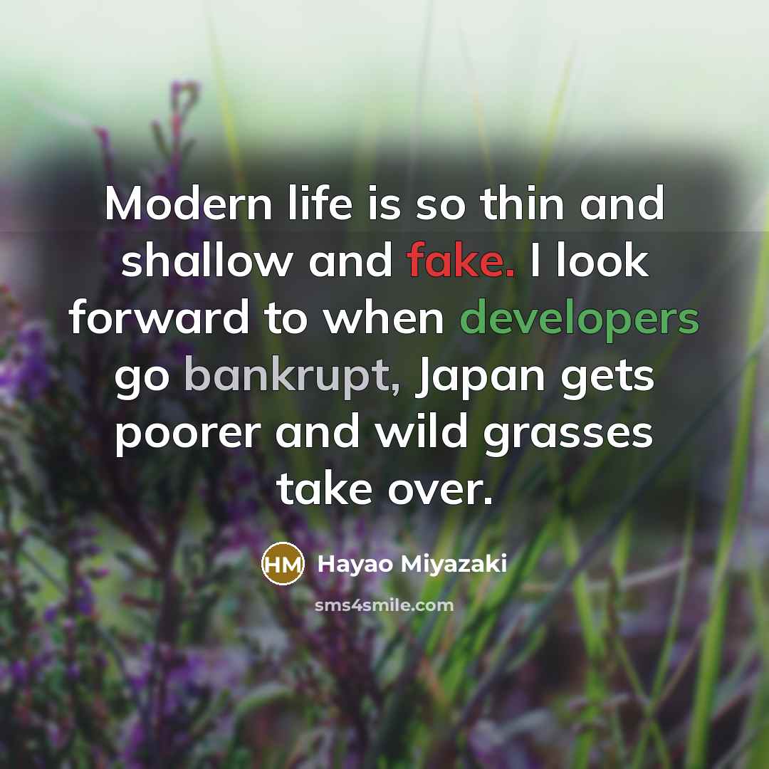 “Modern life is so thin and shallow and fake. I…” quote by Hayao Miyazaki