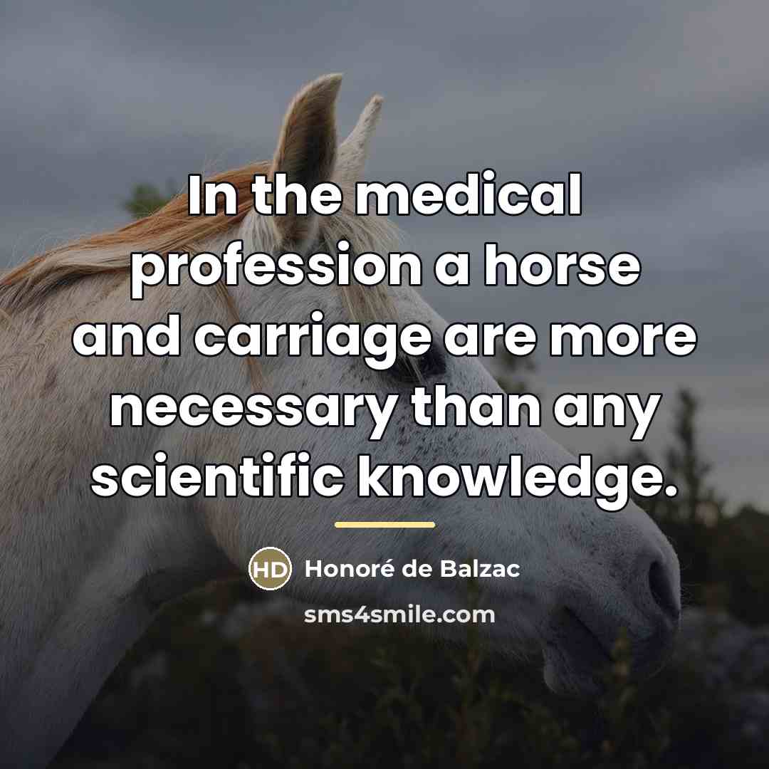 “In the medical profession a horse and carriage are more…” quote by Honore de Balzac