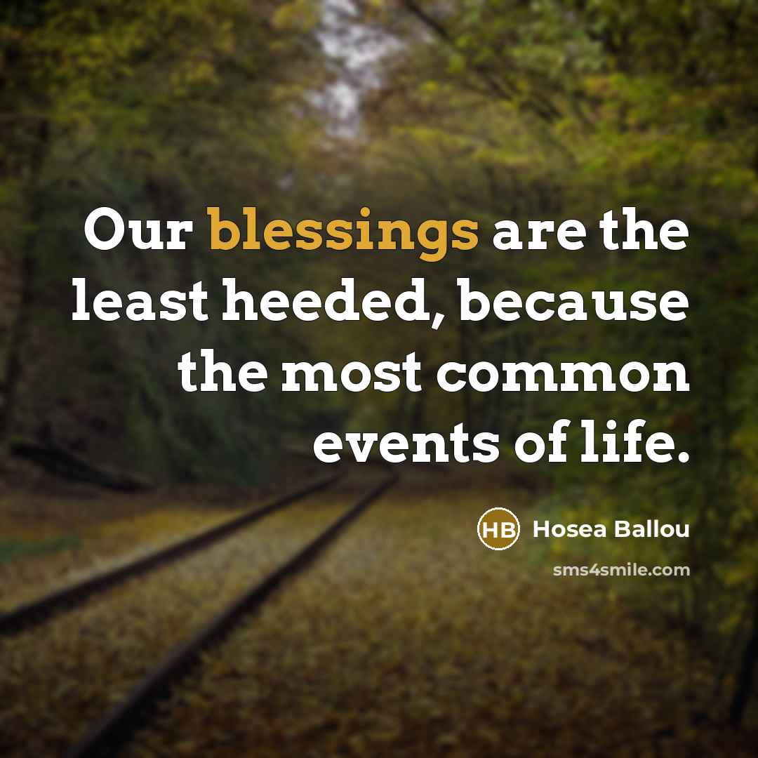 “Our blessings are the least heeded, because the most common…” quote by Hosea Ballou