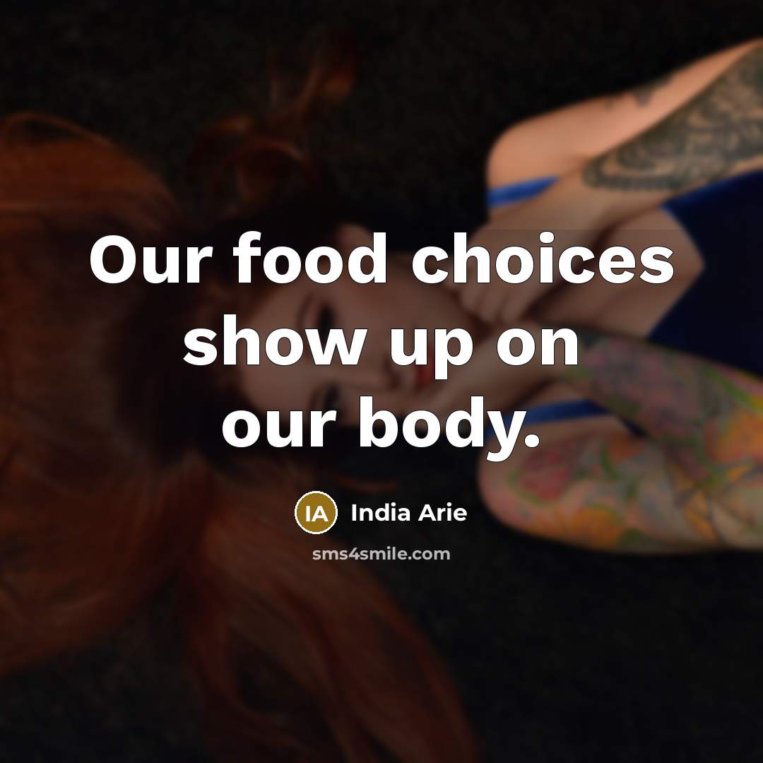 “Our food choices show up on our body.…” quote by India Arie