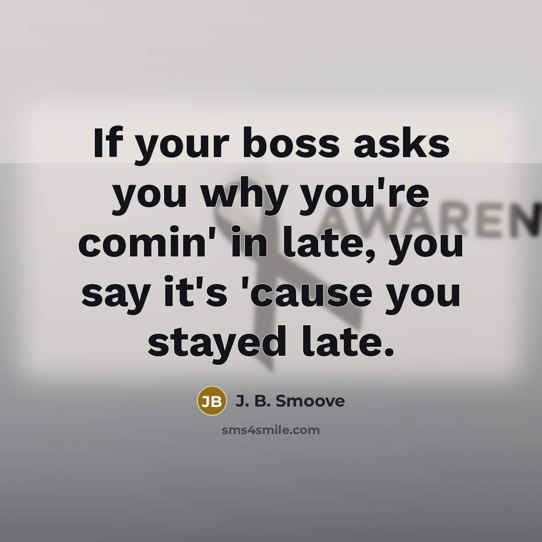 “If your boss asks you why you're comin' in late,…” quote by J. B. Smoove