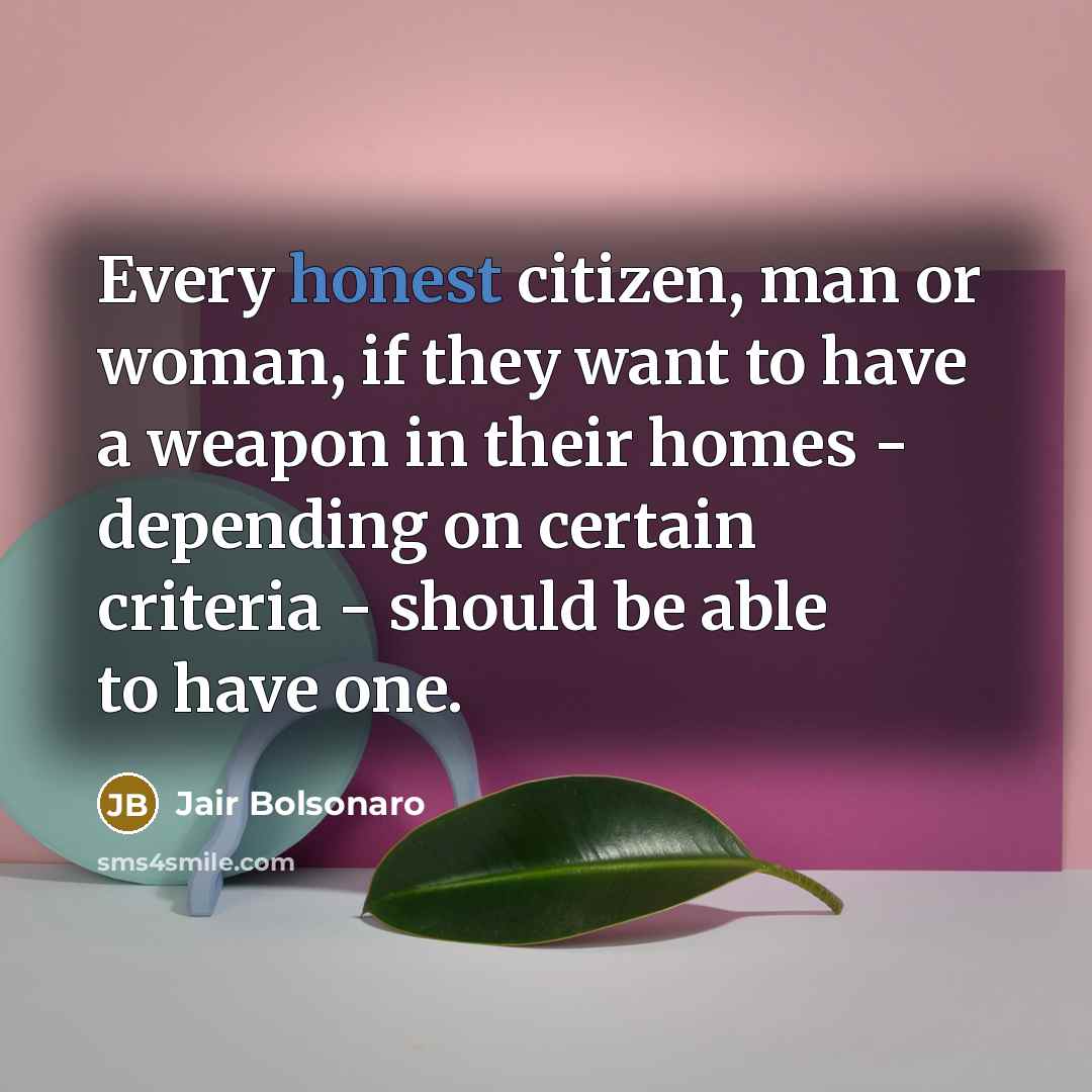 “Every honest citizen, man or woman, if they want to…” quote by Jair Bolsonaro