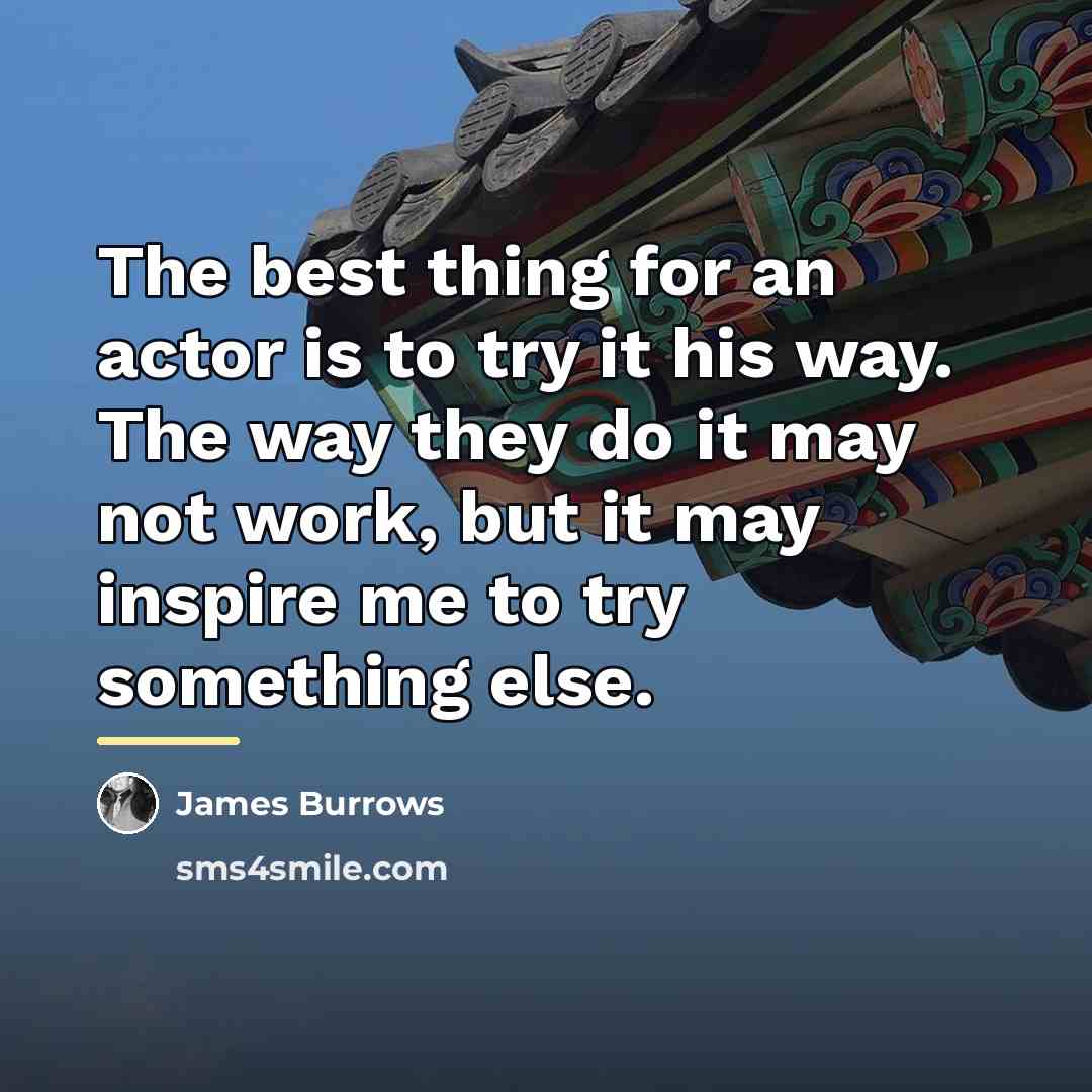 “The best thing for an actor is to try it…” quote by James Burrows