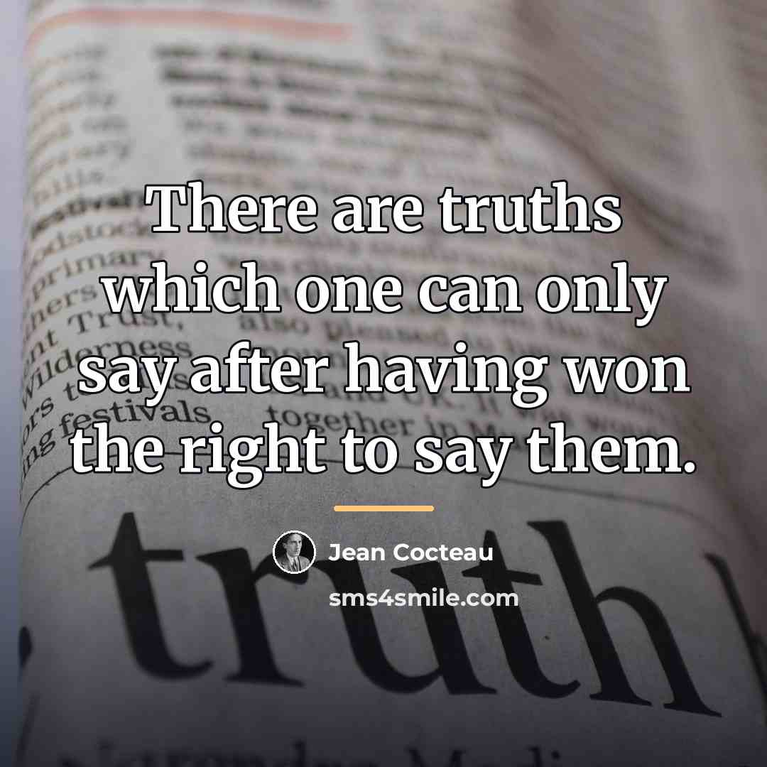 “There are truths which one can only say after having…” quote by Jean Cocteau