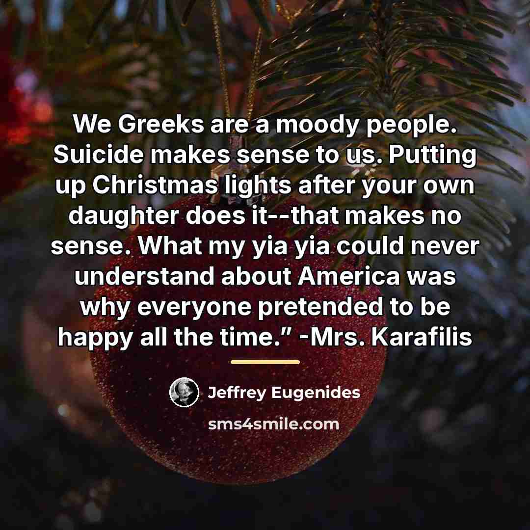 “We Greeks are a moody people. Suicide makes sense to…” quote by Jeffrey Eugenides