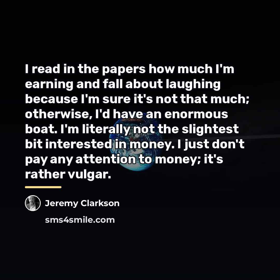 “I read in the papers how much I'm earning and…” quote by Jeremy Clarkson