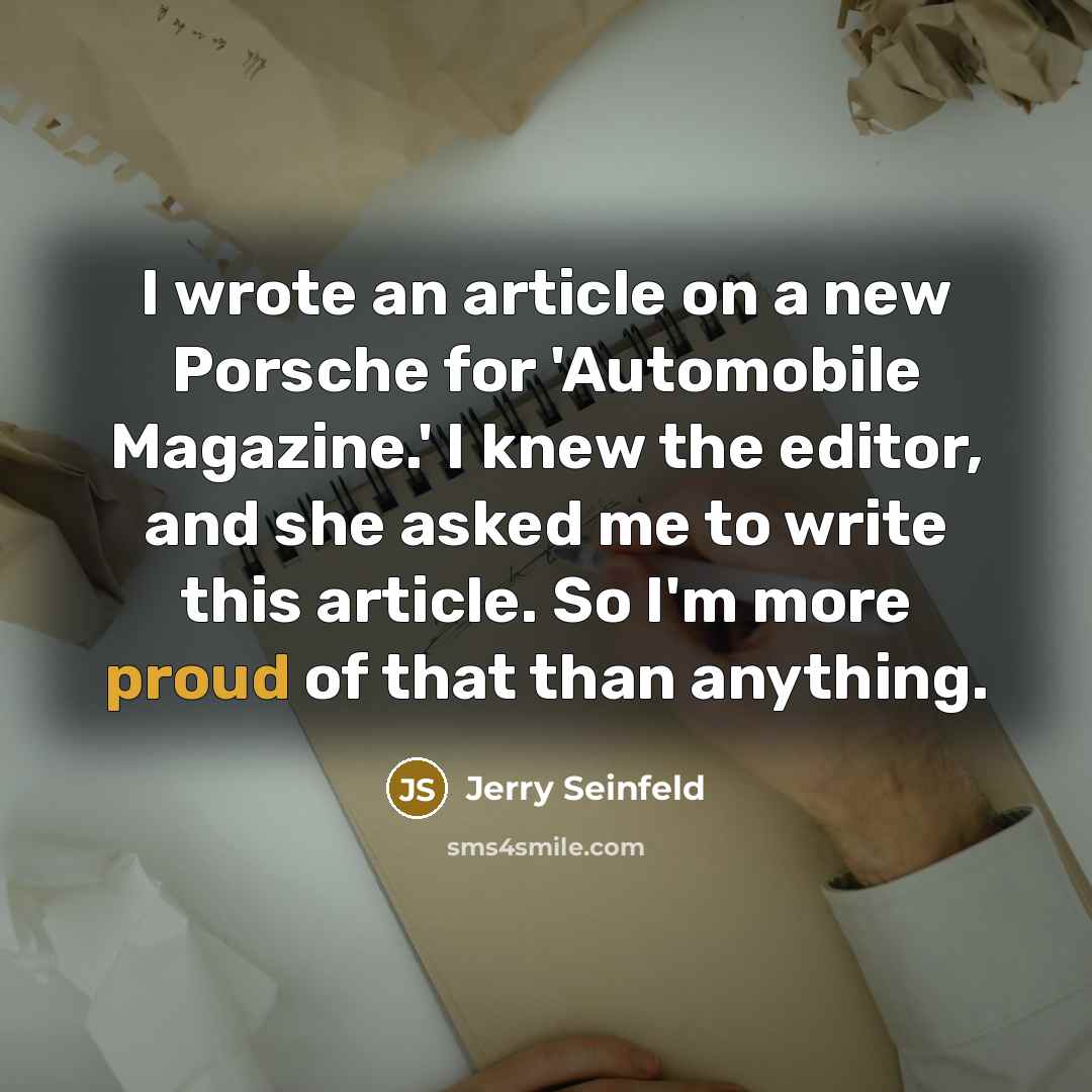 “I wrote an article on a new Porsche for 'Automobile…” quote by Jerry Seinfeld
