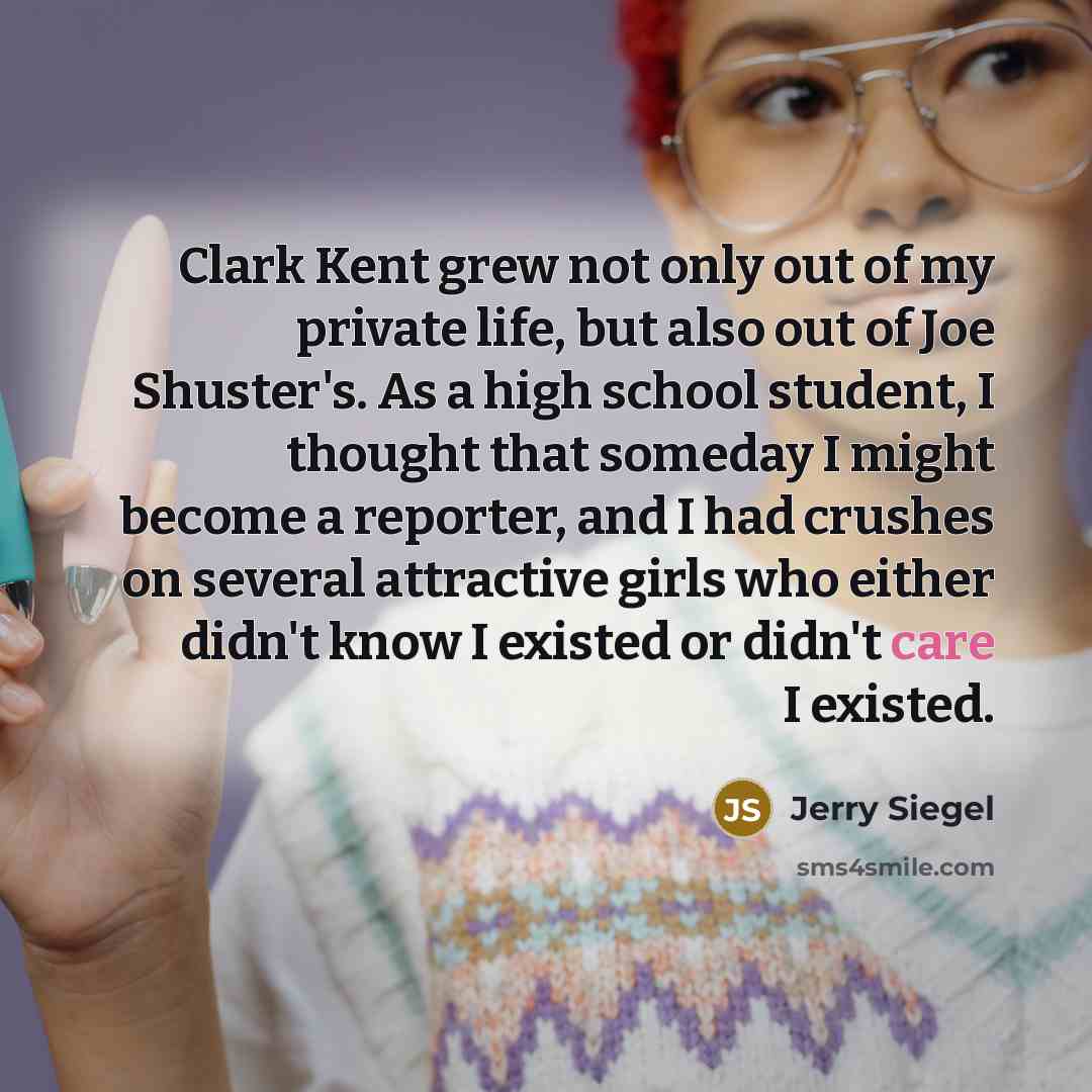 “Clark Kent grew not only out of my private life,…” quote by Jerry Siegel