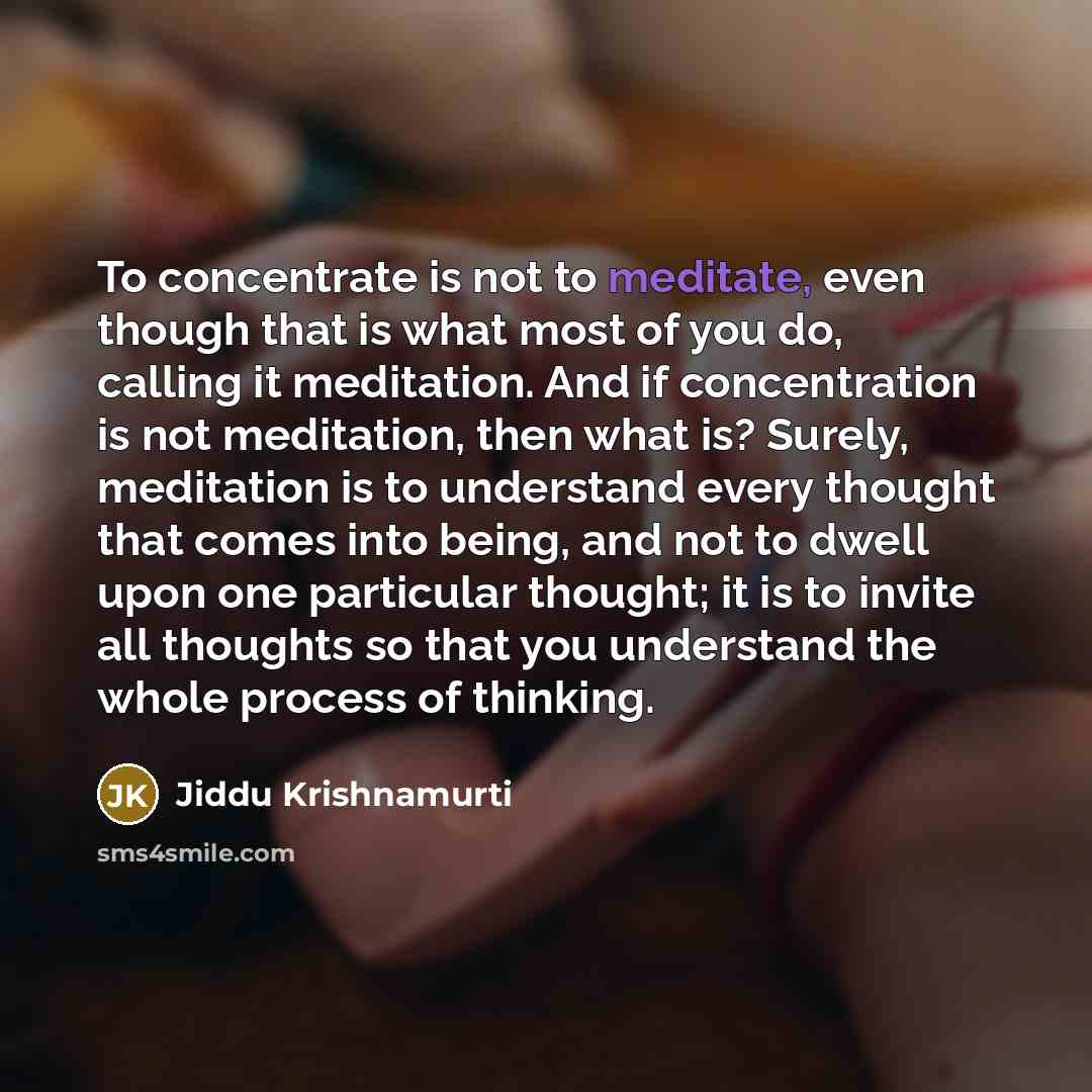 “To concentrate is not to meditate, even though that is…” quote by Jiddu Krishnamurti