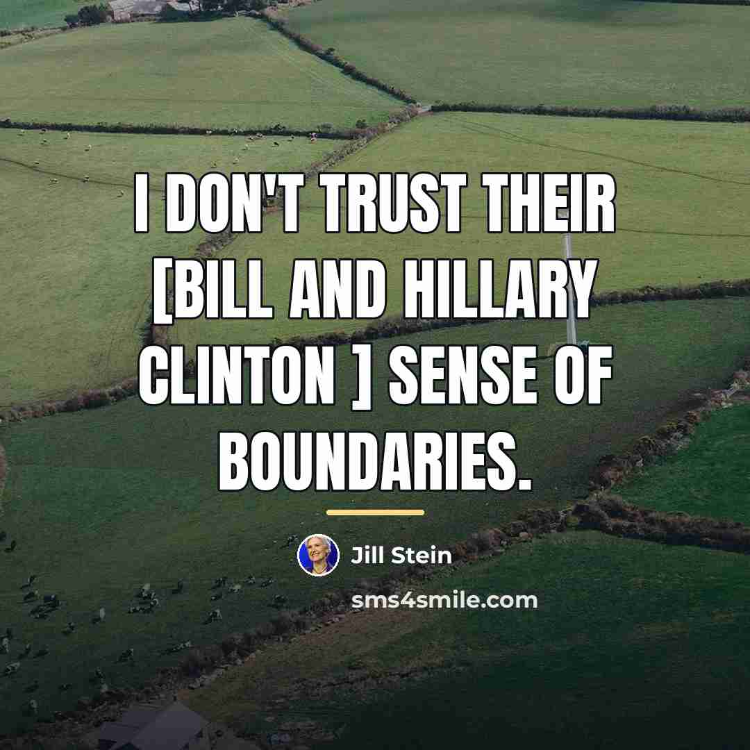 “I don't trust their [Bill and Hillary Clinton ] sense…” quote by Jill Stein