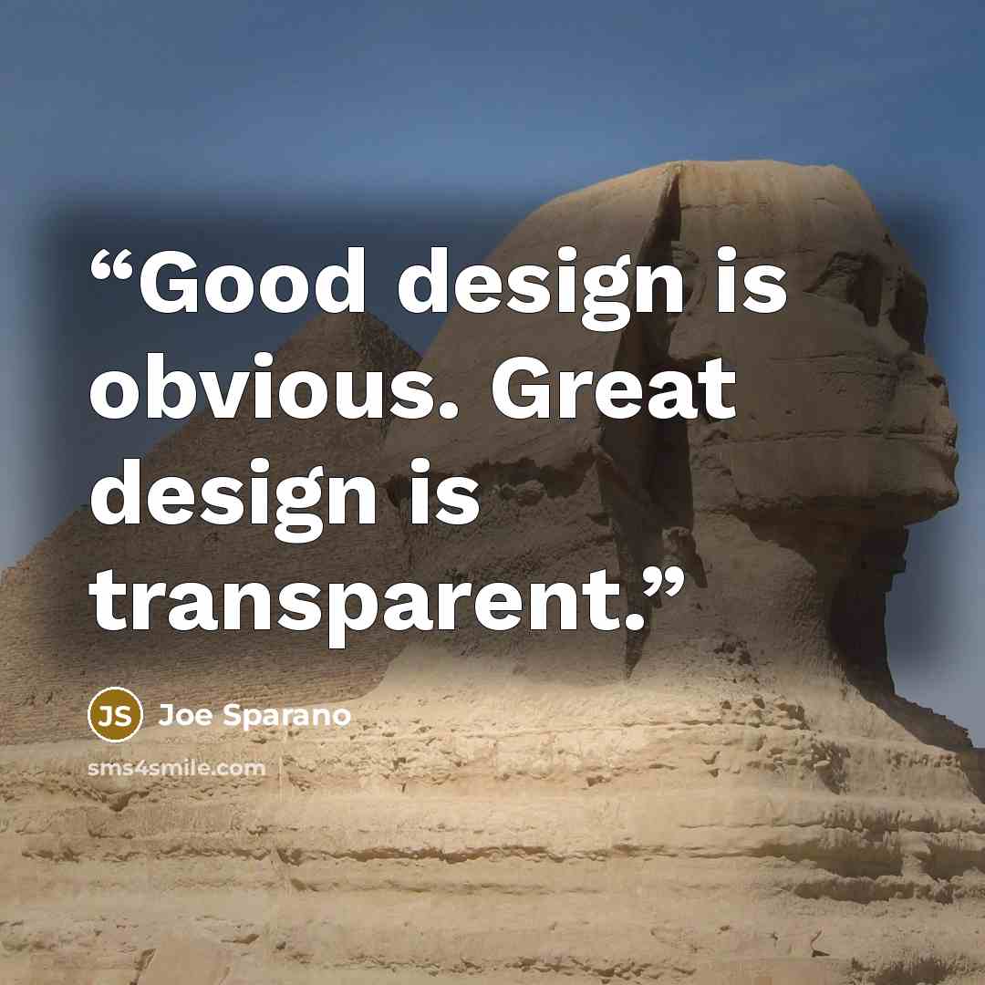 “Good design is obvious. Great design is transparent.” quote by Joe Sparano