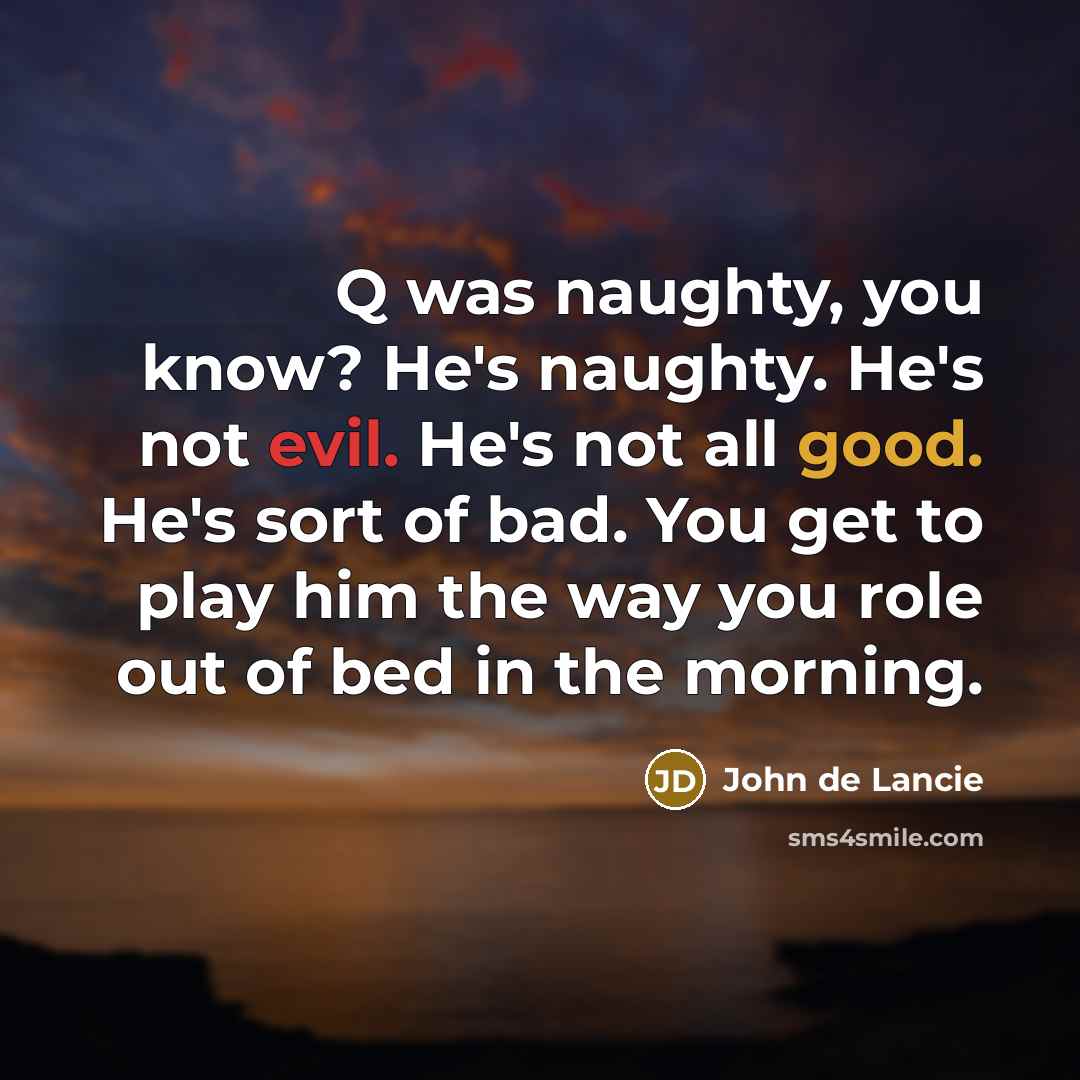 “Q was naughty, you know? He's naughty. He's not evil.…” quote by John de Lancie