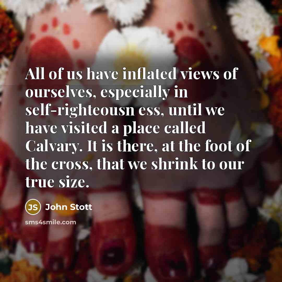 “All of us have inflated views of ourselves, especially in…” quote by John Stott