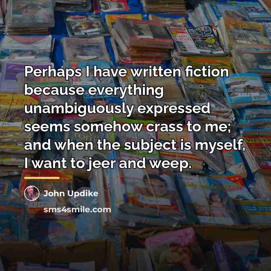 “Perhaps I have written fiction because everything unambiguously expressed seems…” quote by John Updike