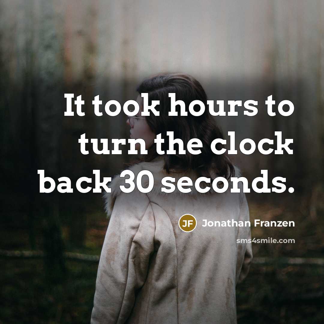 “It took hours to turn the clock back 30 seconds.…” quote by Jonathan Franzen