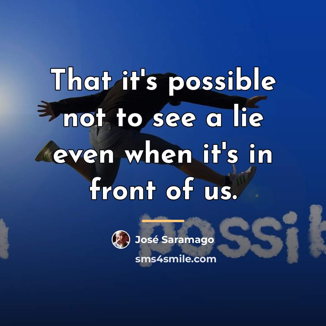 “That it's possible not to see a lie even when…” quote by Jose Saramago