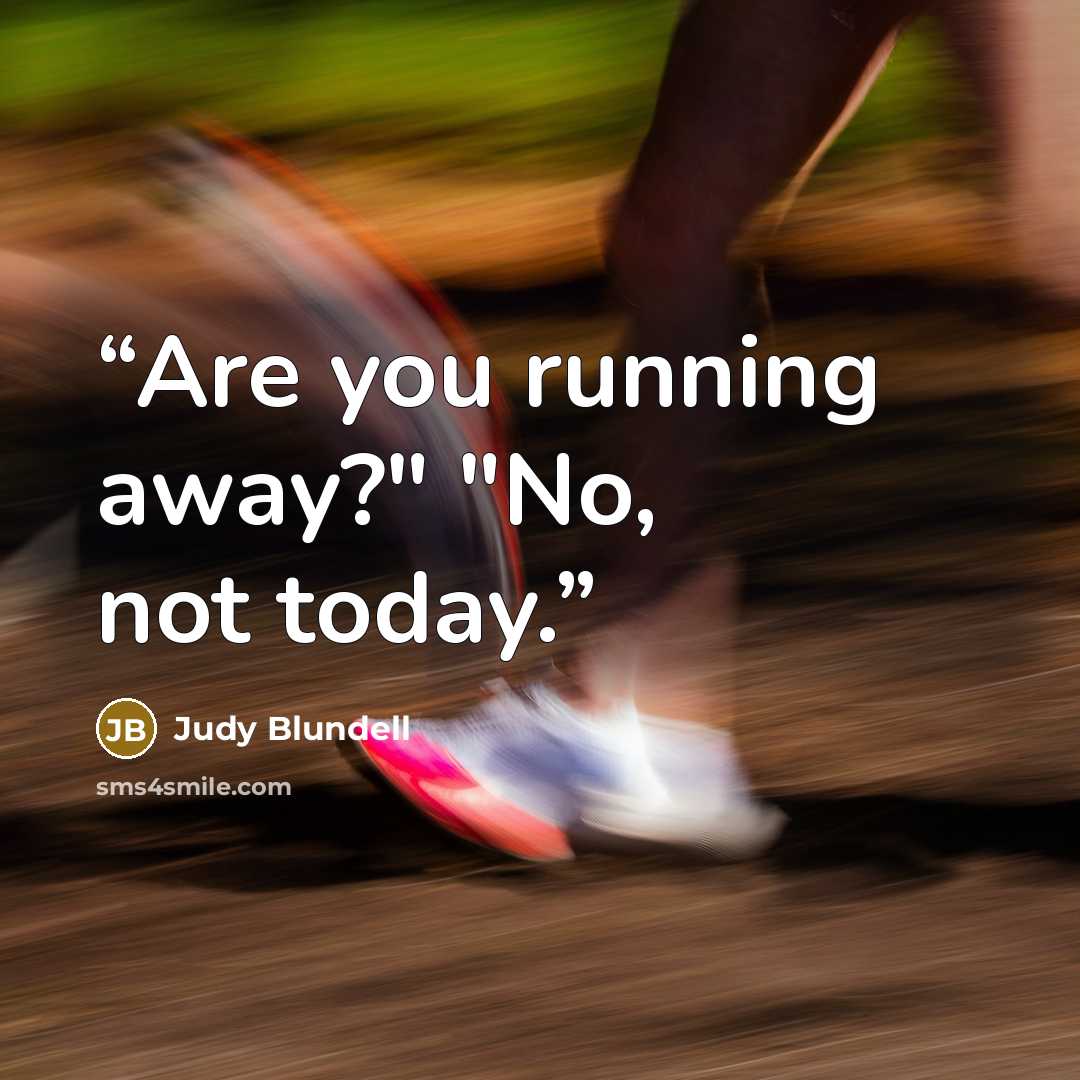 “Are you running away?" "No, not today.” quote by Judy Blundell