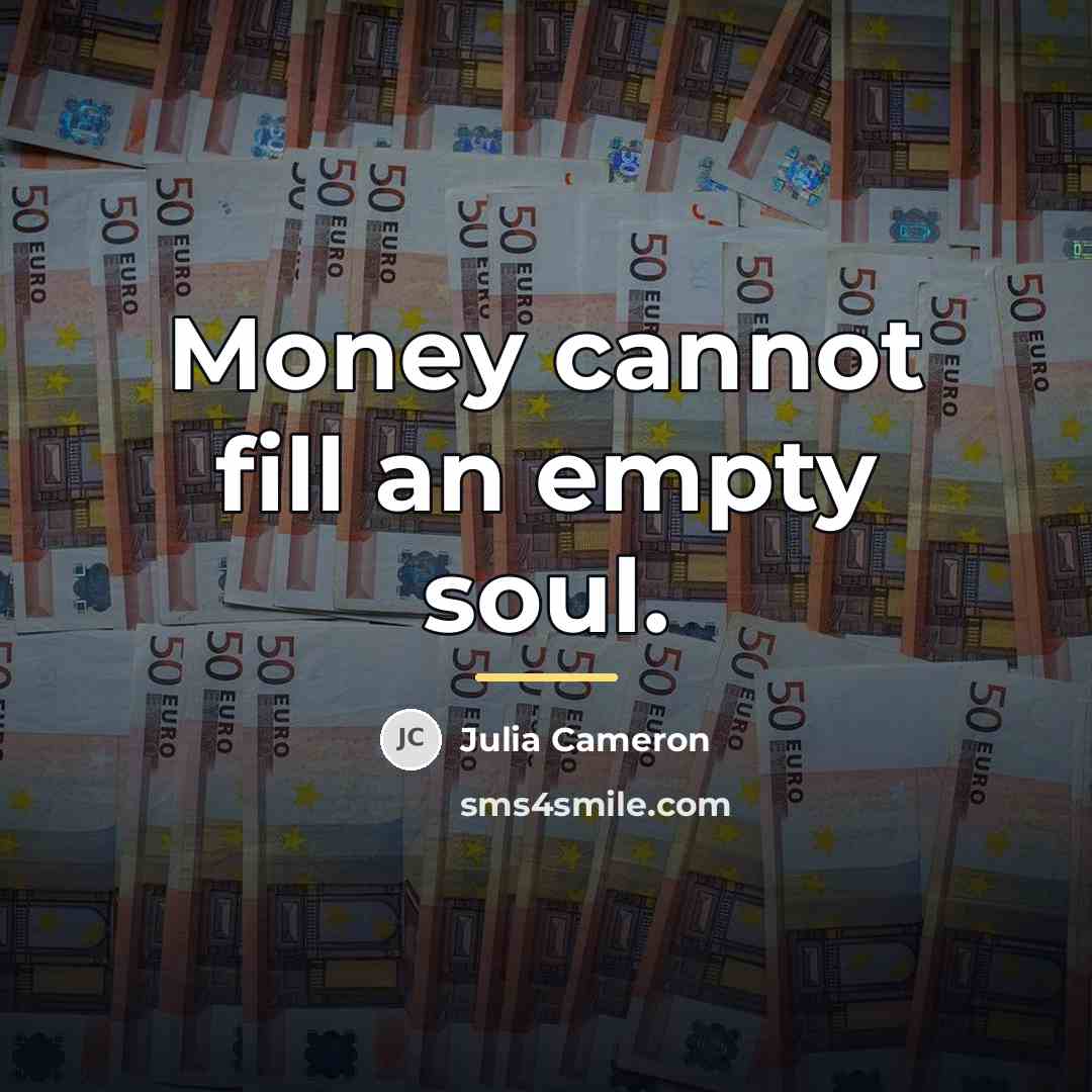“Money cannot fill an empty soul.…” quote by Julia Cameron