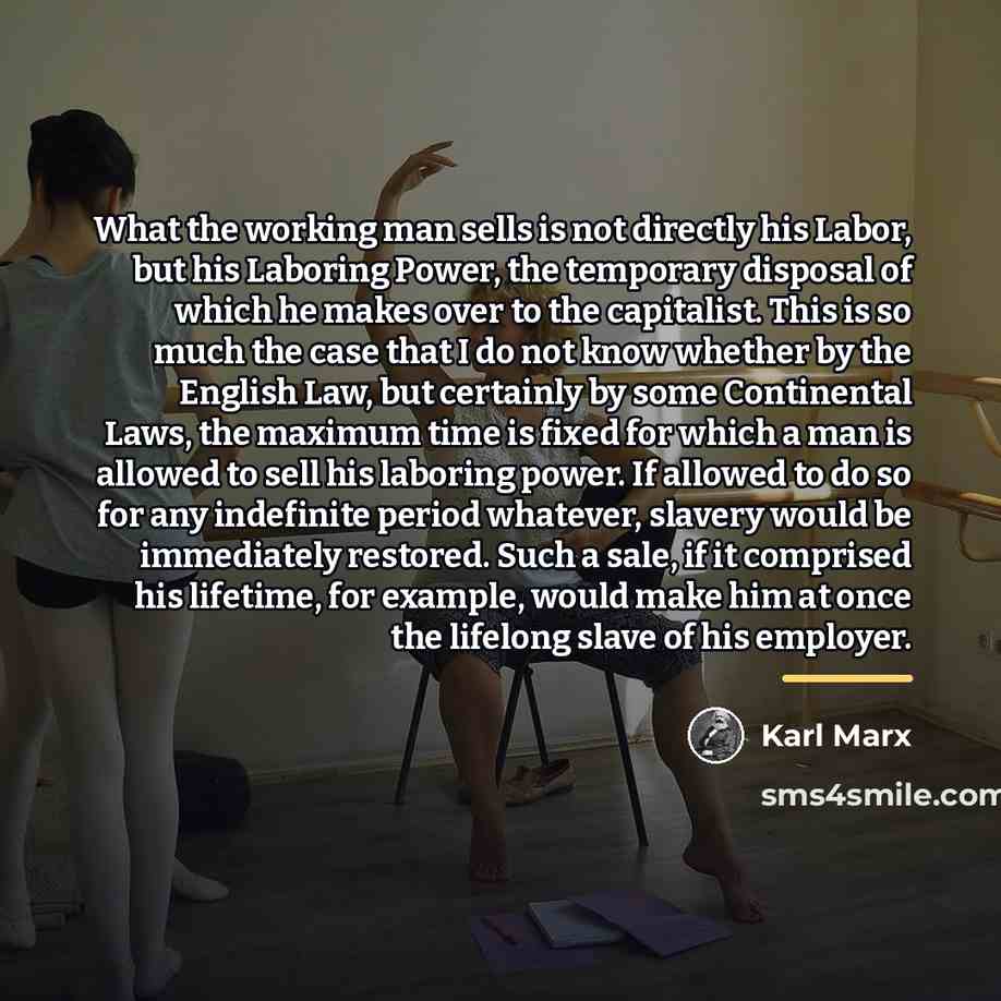“What the working man sells is not directly his Labor,…” quote by Karl Marx
