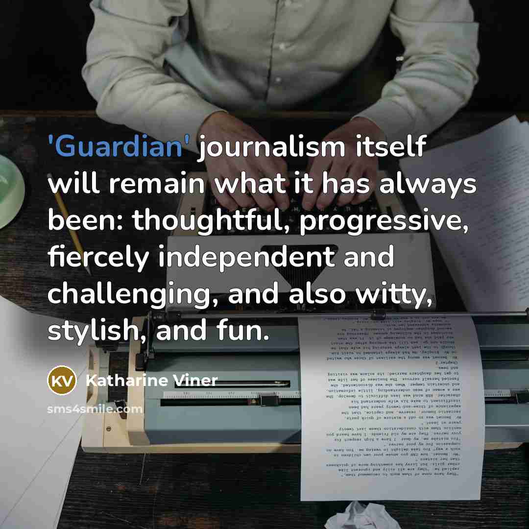 “'Guardian' journalism itself will remain what it has always been:…” quote by Katharine Viner