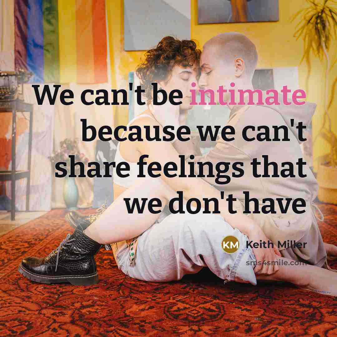 “We can't be intimate because we can't share feelings that…” quote by Keith Miller