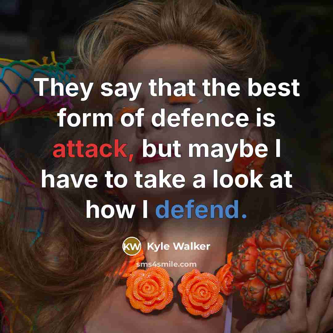“They say that the best form of defence is attack,…” quote by Kyle Walker