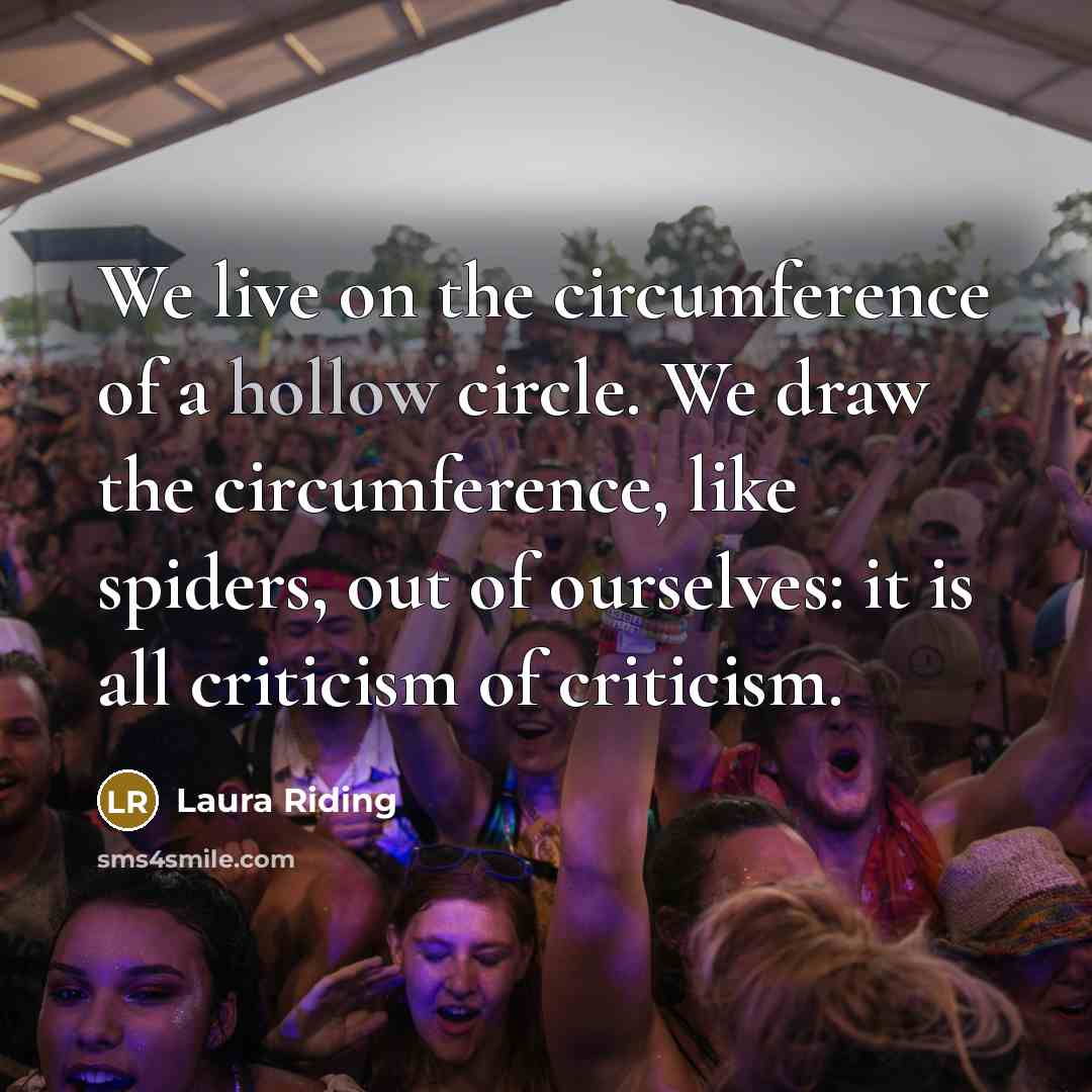 “We live on the circumference of a hollow circle. We…” quote by Laura Riding
