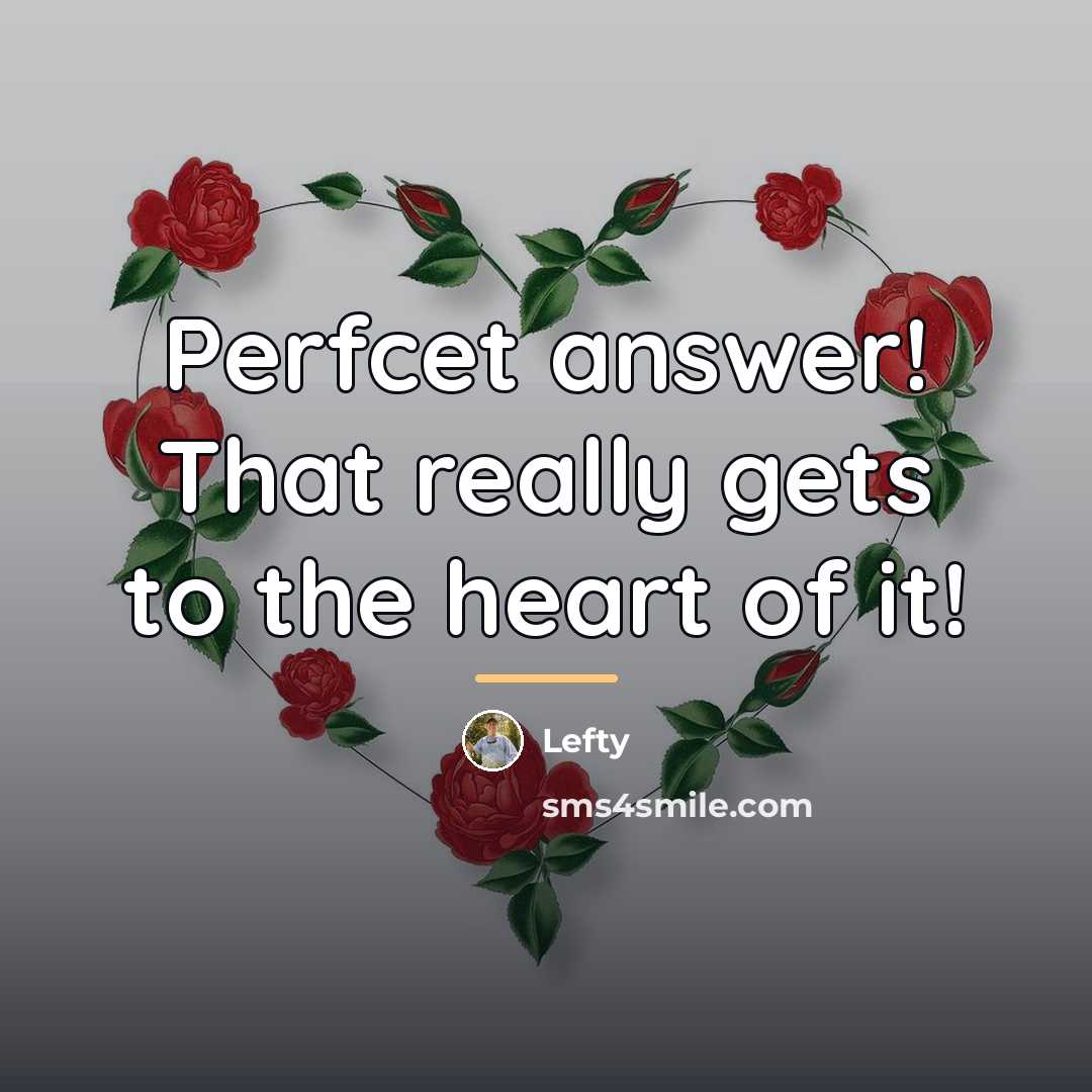 “Perfcet answer! That really gets to the heart of it!…” quote by Lefty