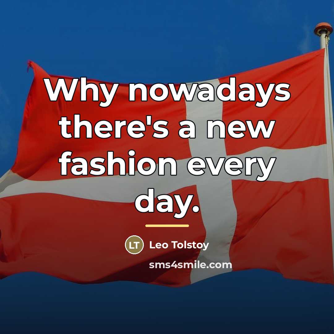 “Why nowadays there's a new fashion every day.…” quote by Leo Tolstoy