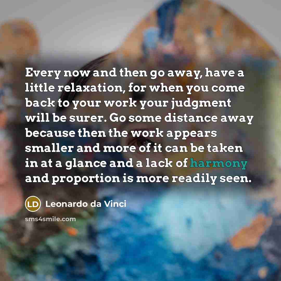 “Every now and then go away, have a little relaxation,…” quote by Leonardo da Vinci