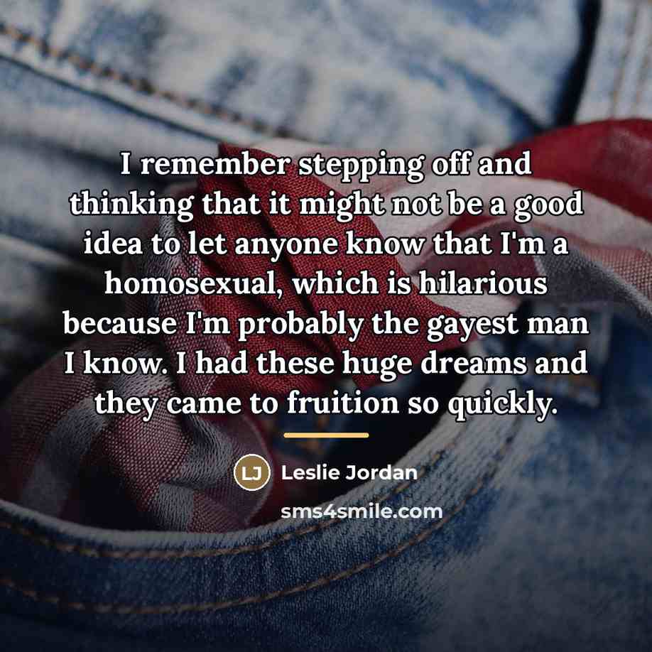 “I remember stepping off and thinking that it might not…” quote by Leslie Jordan