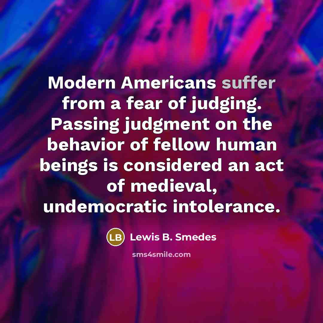 “Modern Americans suffer from a fear of judging. Passing judgment…” quote by Lewis B. Smedes