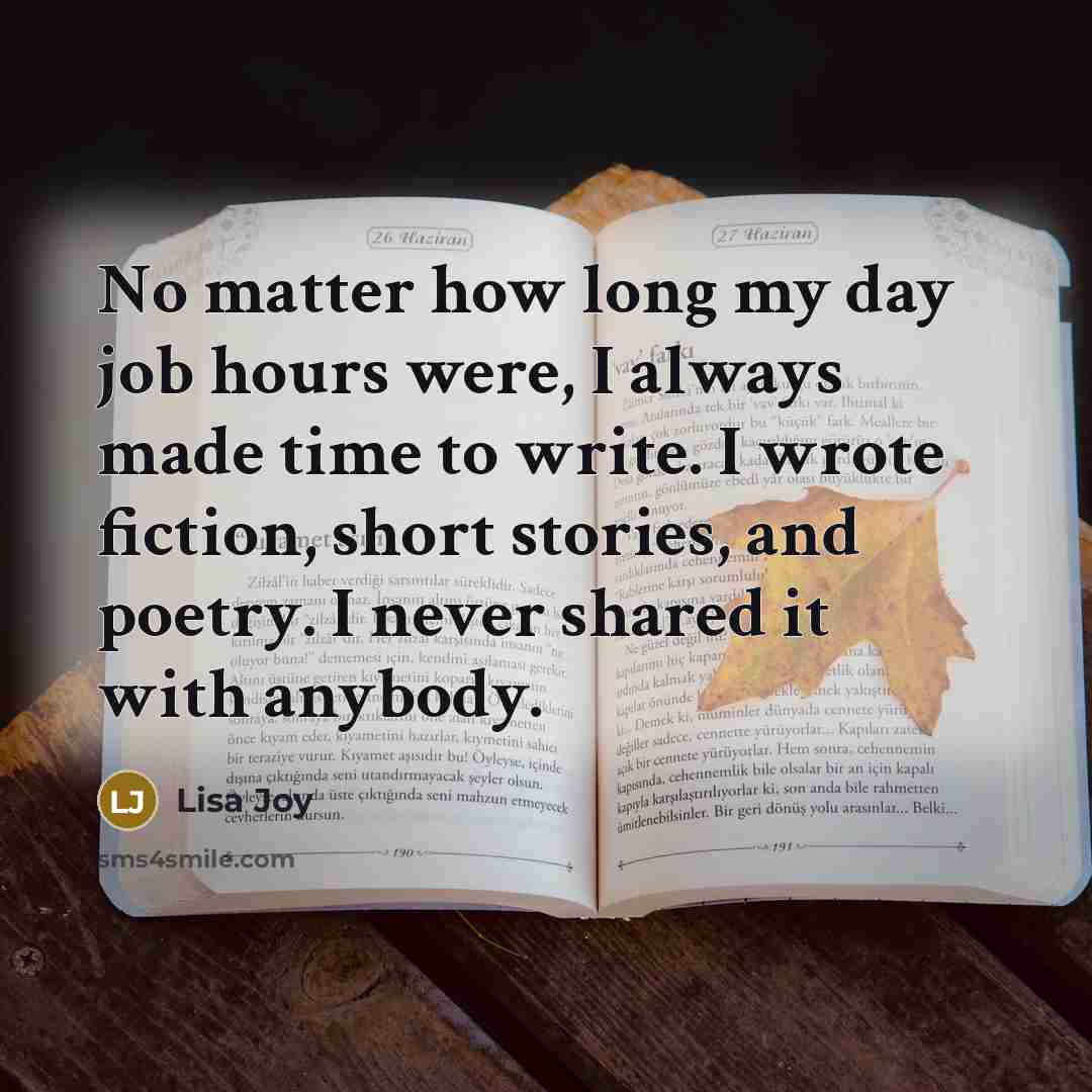 “No matter how long my day job hours were, I…” quote by Lisa Joy
