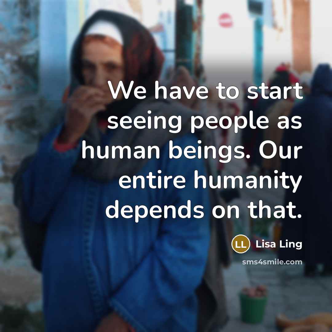 “We have to start seeing people as human beings. Our…” quote by Lisa Ling