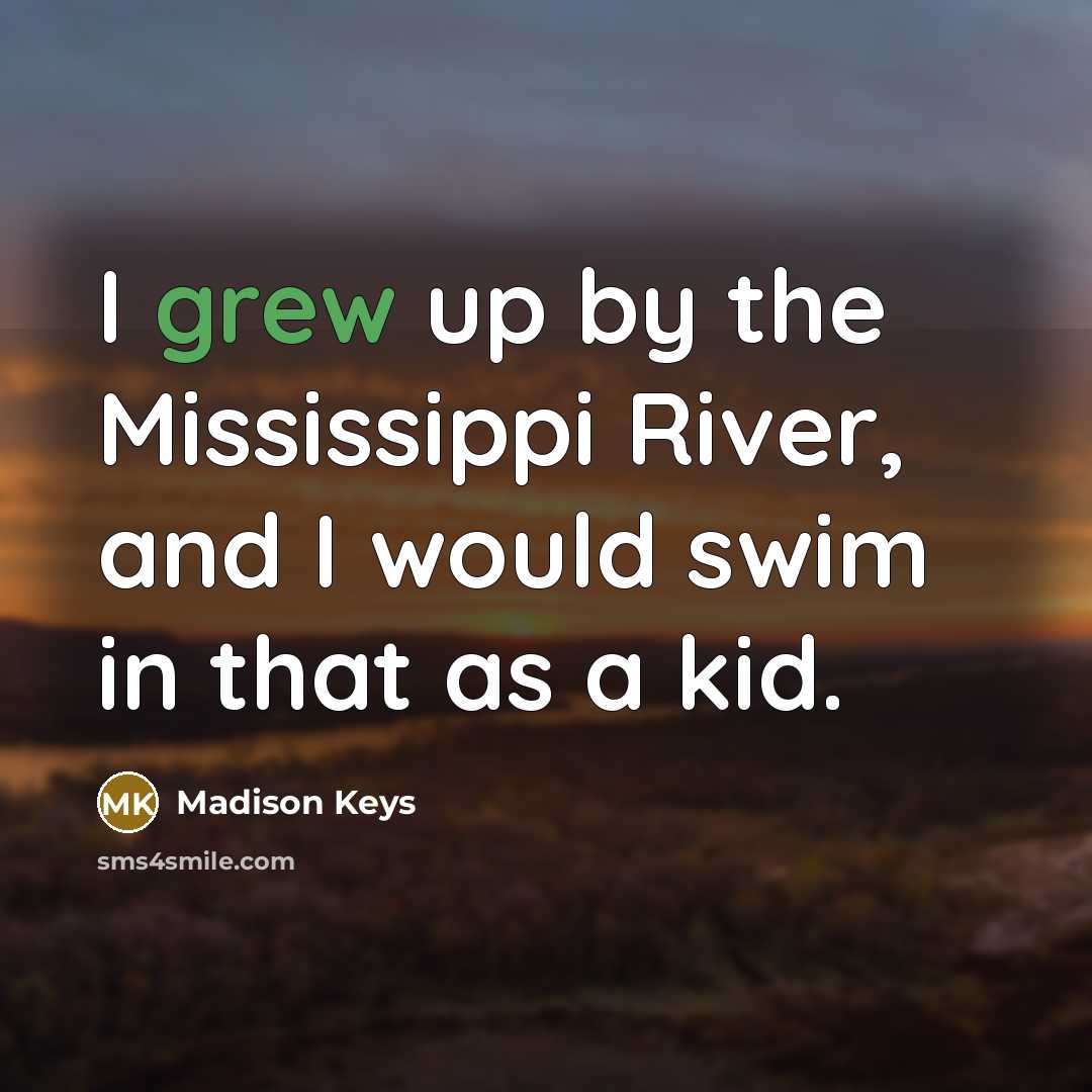 “I grew up by the Mississippi River, and I would…” quote by Madison Keys
