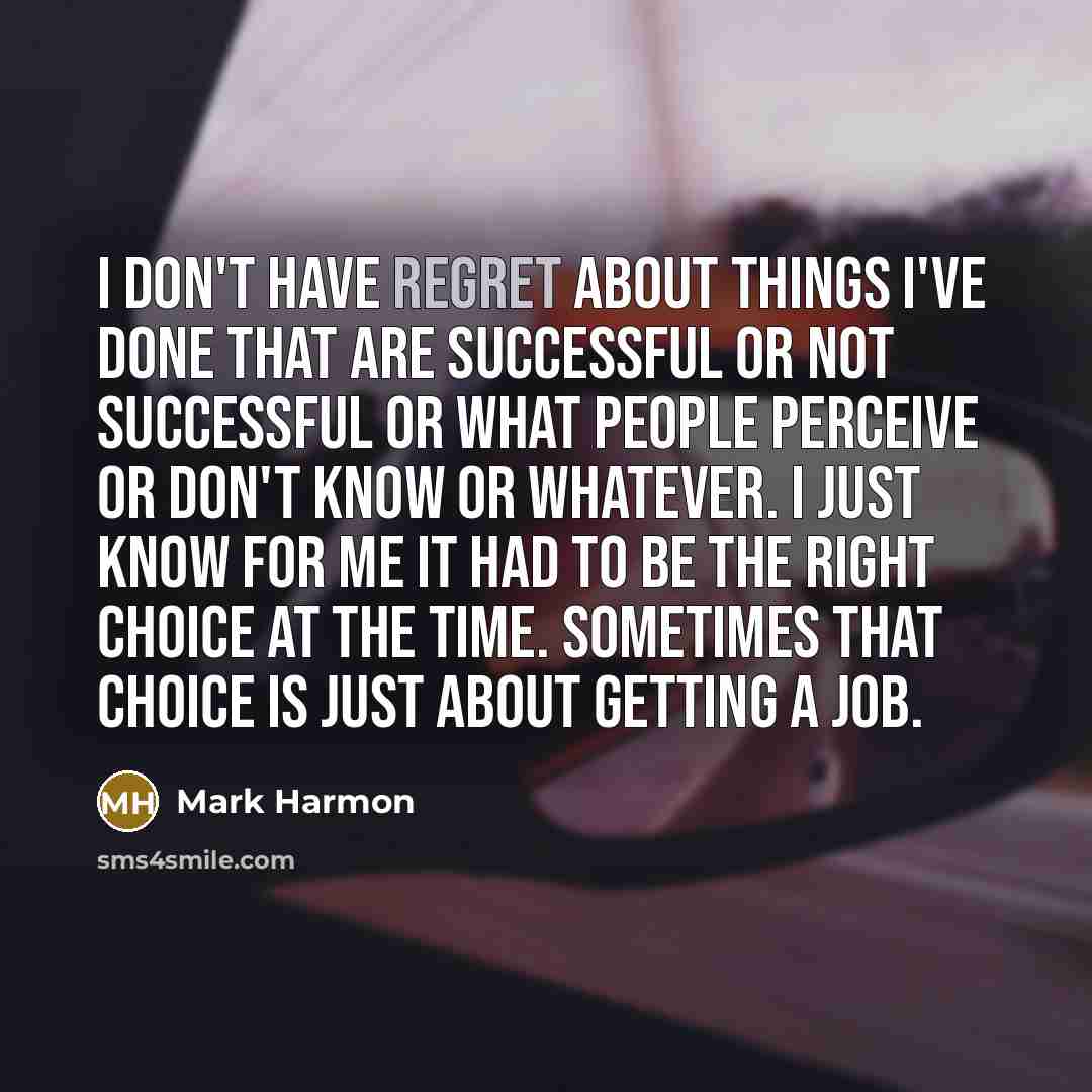 “I don't have regret about things I've done that are…” quote by Mark Harmon