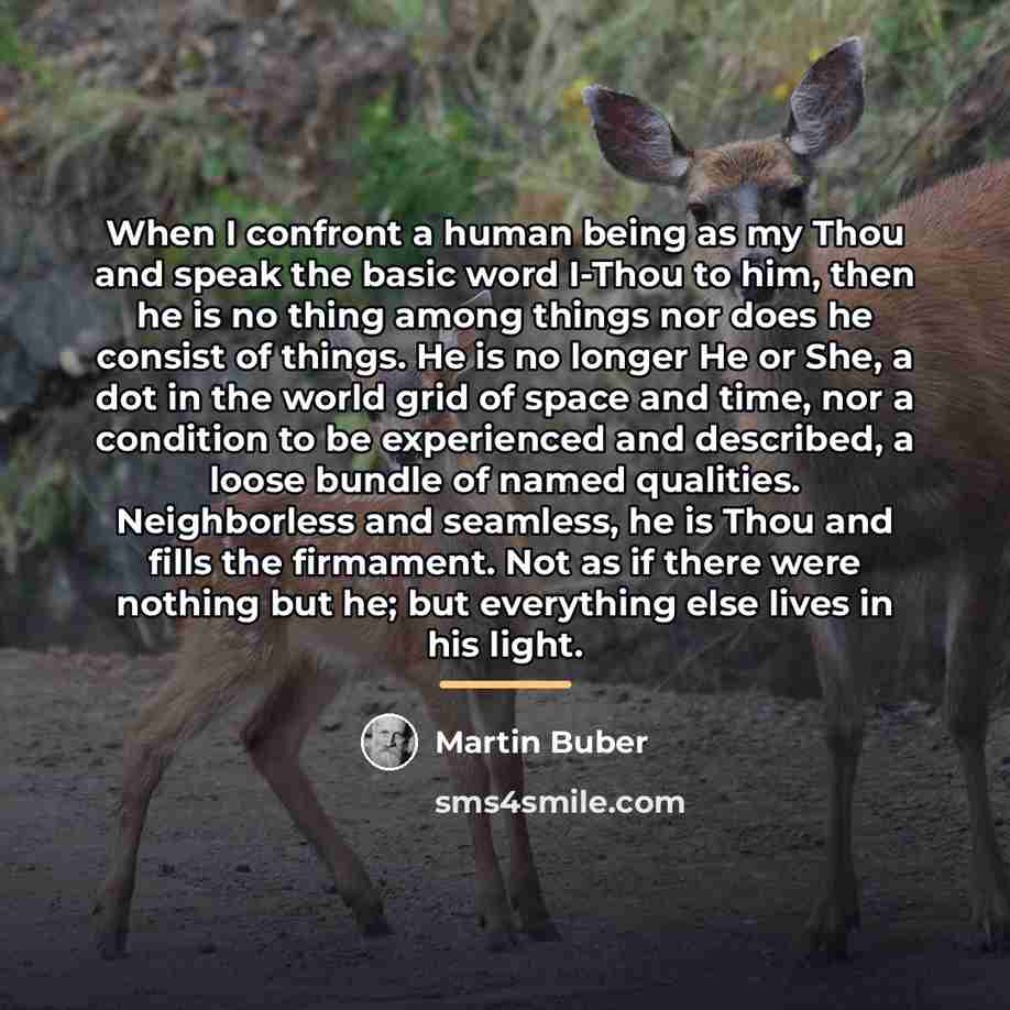 “When I confront a human being as my Thou and…” quote by Martin Buber