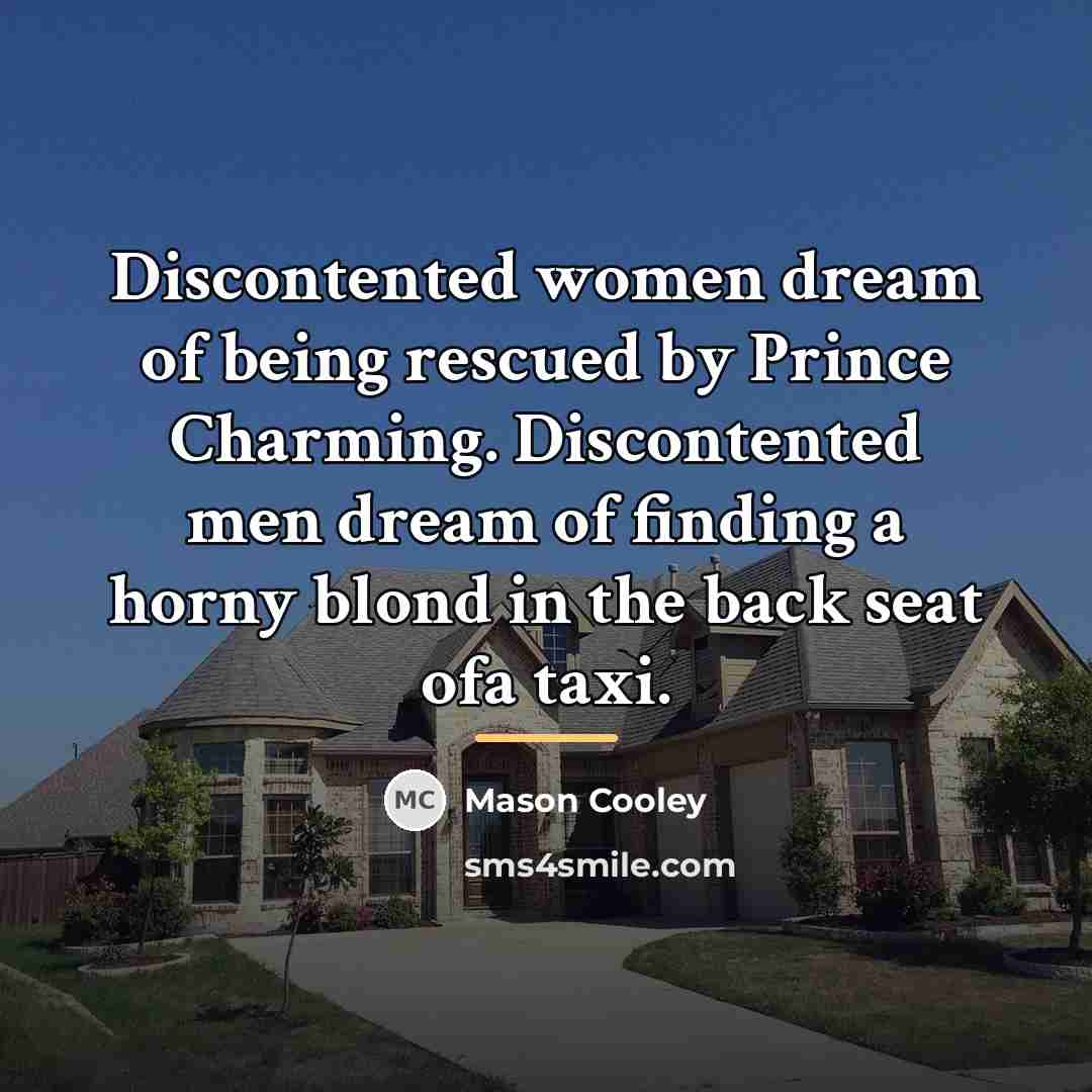 “Discontented women dream of being rescued by Prince Charming. Discontented…” quote by Mason Cooley