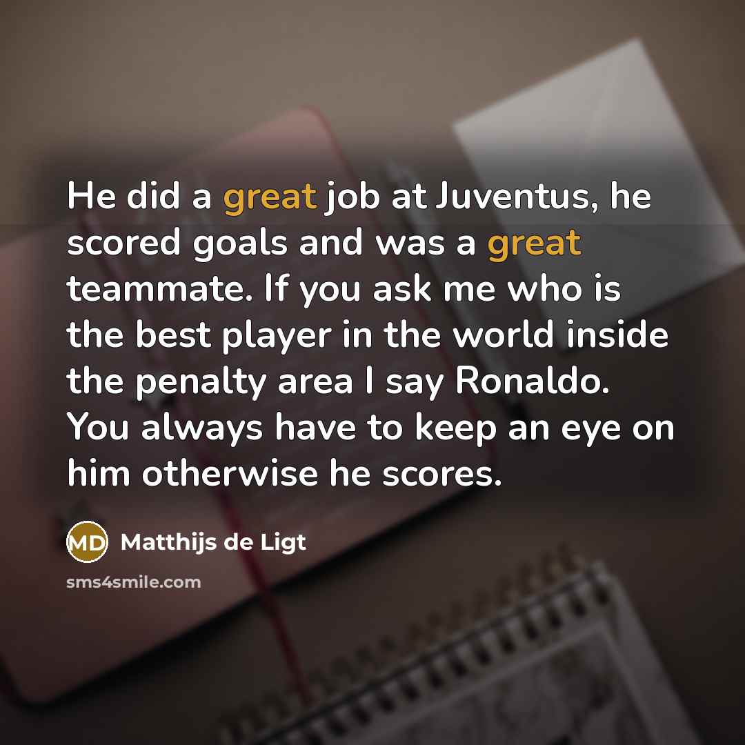“He did a great job at Juventus, he scored goals…” quote by Matthijs de Ligt