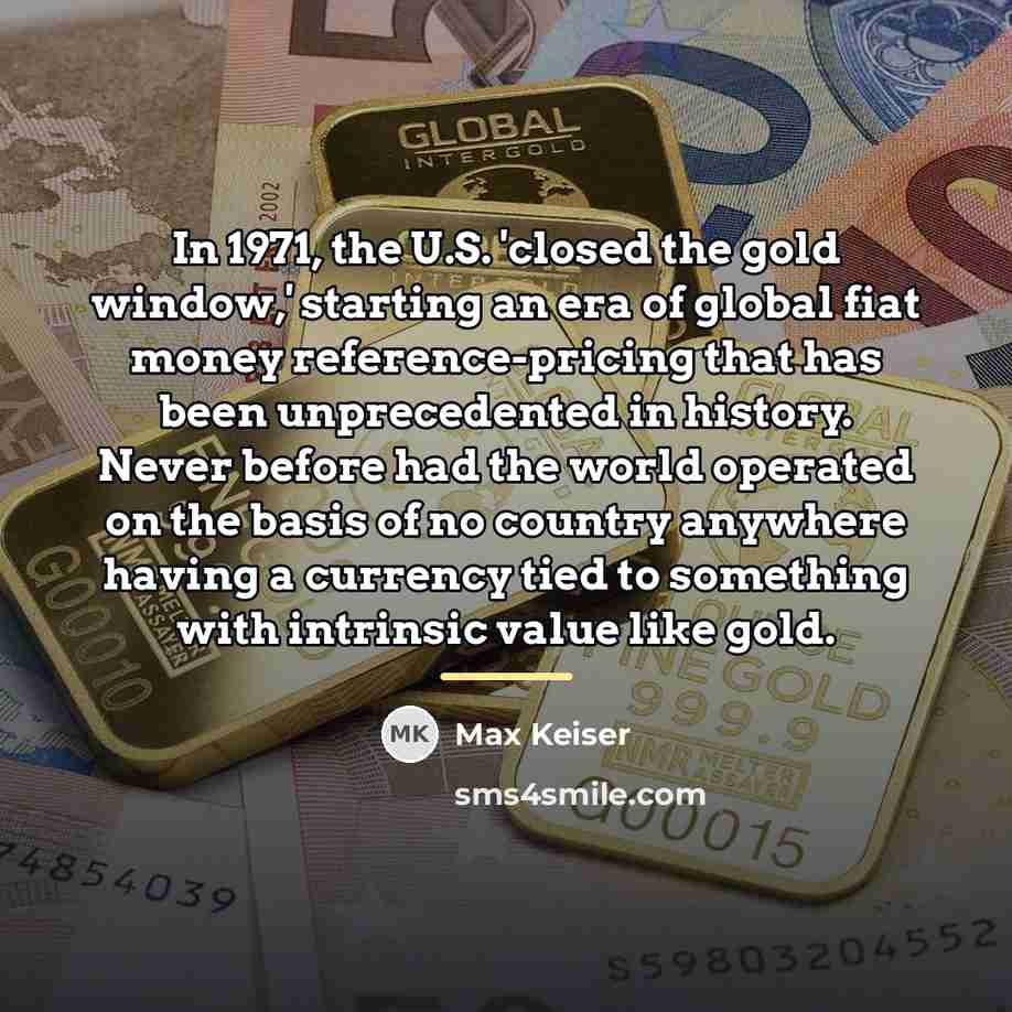 “In 1971, the U.S. 'closed the gold window,' starting an…” quote by Max Keiser