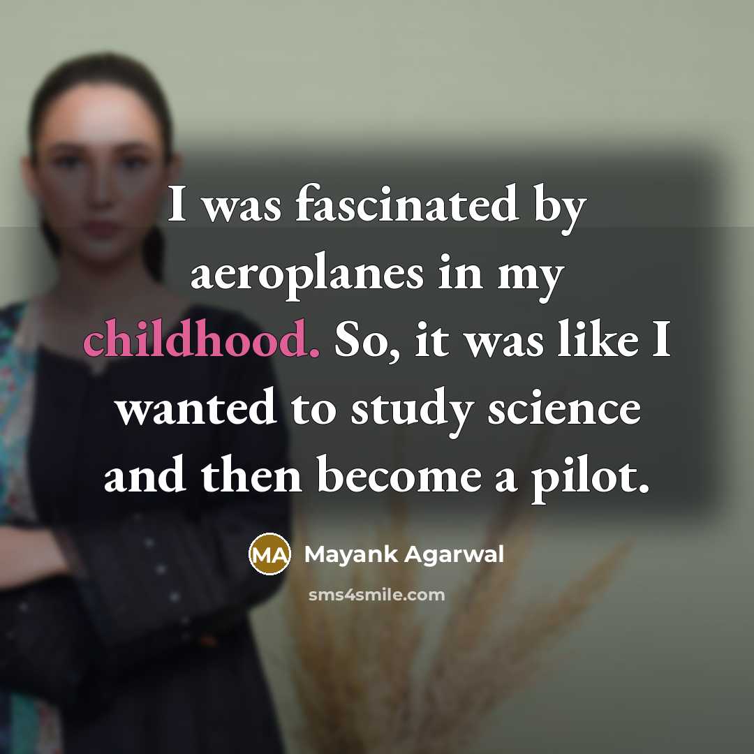 “I was fascinated by aeroplanes in my childhood. So, it…” quote by Mayank Agarwal