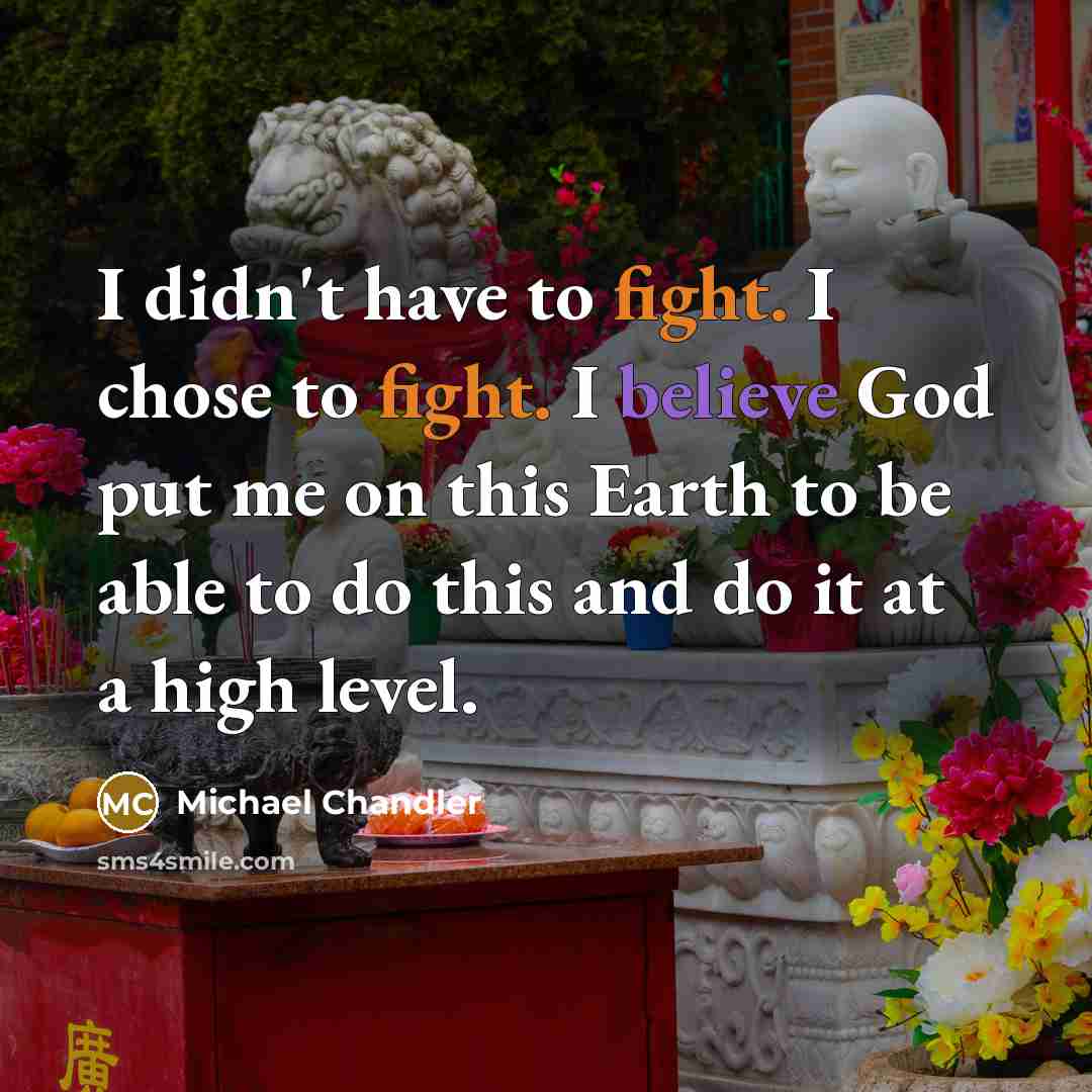 “I didn't have to fight. I chose to fight. I…” quote by Michael Chandler